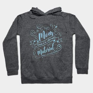 The Best Mother Material, I want to be called mom Hoodie